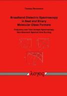 Broadband Dielectric Spectroscopy in Neat and Binary Molecular Glass Formers: Frequency and Time Domain Spectroscopy, Non-Resonant Spectral Hole Burni di Thomas Blochowicz edito da Logos Verlag Berlin
