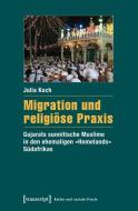 Migration und religiöse Praxis di Julia Koch edito da Transcript Verlag