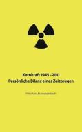 Kernkraft 1945-2011 di Fritz Hans Schwarzenbach edito da Books On Demand