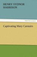 Captivating Mary Carstairs di Henry Sydnor Harrison edito da TREDITION CLASSICS