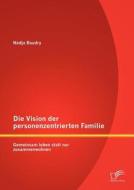Die Vision der personenzentrierten Familie: Gemeinsam leben statt nur zusammenwohnen di Nadja Baudry edito da Diplomica Verlag