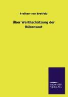 Über Werthschätzung der Rübensaat di Freiherr von Bretfeld edito da TP Verone Publishing