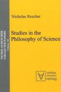 Studies In The Philosophy Of Science di Nicholas Rescher edito da Ontos Verlag