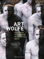 Art Wolfe - Die Jagd nach dem perfekten Bild di Art Wolfe, Rob Sheppard edito da Frederking u. Thaler