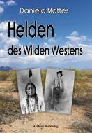 Helden des Wilden Westens di Daniela Mattes edito da Ancient Mail Verlag
