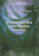 A History Of The Later Roman Empire di John Bagnell Bury edito da Book On Demand Ltd.