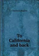 To California And Back di C A Higgins edito da Book On Demand Ltd.