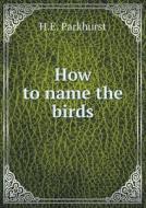 How To Name The Birds di H E Parkhurst edito da Book On Demand Ltd.