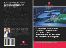 O Impacto Da Lei Dos Crimes Ciberneticos, 2015 Na Onda Ascendente De Fraudes Na Internet Na Nigeria di Okibe Summer Somtochukwu Okibe edito da KS OmniScriptum Publishing