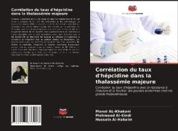 Correlation Du Taux D'hepcidine Dans La Thalassemie Majeure di AL-Khakani Manal AL-Khakani, Al-Kindi Mahmood Al-Kindi, Al-Hakeim Hussein Al-Hakeim edito da KS OmniScriptum Publishing