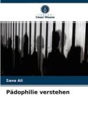 Pädophilie verstehen di Sana Ali edito da Verlag Unser Wissen