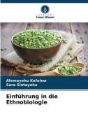 Einführung in die Ethnobiologie di Alemayehu Kefalew, Sara Sintayehu edito da Verlag Unser Wissen