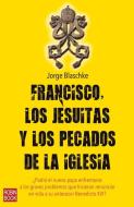 Francisco, los Jesuitas y los Pecados de la Iglesia di Jorge Blaschke edito da EDICIONES ROBINBOOK