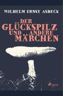 Der Glückspilz und andere Märchen di Wilhelm Ernst Asbeck edito da SAGA Books - Egmont