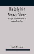 The Early Irish Monastic Schools di Graham Hugh Graham edito da Alpha Editions