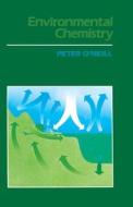 Environmental Chemistry di Peter O Neill edito da Springer