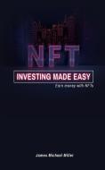 NFT Investing Made Easy di Miller James Michael Miller edito da Blurb