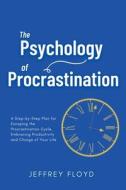 The Psychology of Procrastination di Jeffrey Floyd edito da Starfelia Ltd