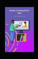 Guide To Using Zoom App di Michael Dutch edito da Independently Published
