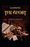 The Ghost Illustrated di Bennett Arnold Bennett edito da Independently Published