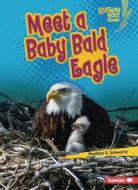 Meet a Baby Bald Eagle di Heather E. Schwartz edito da LERNER PUBN