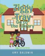 Ziggy and Tray Go To The Library di Amy Baldwin edito da PAGE PUB