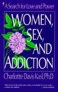 Women, Sex, and Addiction: A Search for Love and Power di Charlotte Kasl edito da William Morrow & Company