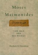Moses Maimonides: The Man and His Works di Herbert A. Davidson edito da OXFORD UNIV PR