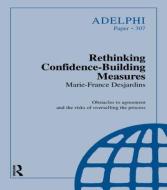 Rethinking Confidence-Building Measures di Marie-France Desjardins edito da Routledge