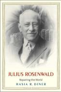 Julius Rosenwald di Hasia R. Diner edito da Yale University Press