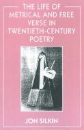 The Life of Metrical and Free Verse in Twentieth-Century Poetry di Jon Silkin edito da Palgrave Macmillan