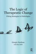 The Logic of Therapeutic Change di Elisa Balbi, Giorgio Nardone edito da Taylor & Francis Ltd