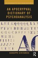 An Apocryphal Dictionary of Psychoanalysis di Giuseppe Civitarese edito da Taylor & Francis Ltd