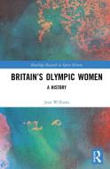 Britain's Olympic Women di Jean Williams edito da Taylor & Francis Ltd
