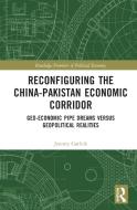 Reconfiguring The China-Pakistan Economic Corridor di Jeremy Garlick edito da Taylor & Francis Ltd