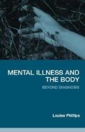 Mental Illness And The Body di Louise Phillips edito da Taylor & Francis Ltd