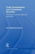 Truth Commissions and Transitional Societies di Eric Wiebelhaus-Brahm edito da Routledge