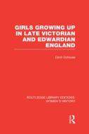 Girls Growing Up In Late Victorian And Edwardian England di Carol Dyhouse edito da Taylor & Francis Ltd
