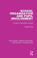 School Organisation and Pupil Involvement di Ronald King edito da Taylor & Francis Ltd