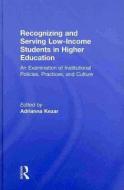 Recognizing and Serving Low-Income Students in Higher Education edito da Taylor & Francis Ltd