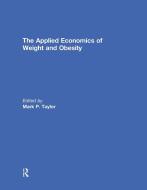 The Applied Economics of Weight and Obesity edito da Taylor & Francis Ltd