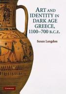 Art and Identity in Dark Age Greece, 1100¿700 BC di Susan Langdon edito da Cambridge University Press