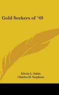 Gold Seekers Of '49 di EDWIN L. SABIN edito da Kessinger Publishing