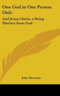 One God In One Person Only di John Sherman edito da Kessinger Publishing
