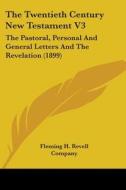 The Twentieth Century New Testament V3: di FLEMING H. REVELL CO edito da Kessinger Publishing