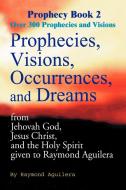 Prophecies, Visions, Occurrences, and Dreams di Raymond Aguilera edito da iUniverse