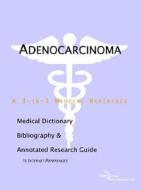 Adenocarcinoma - A Medical Dictionary, Bibliography, And Annotated Research Guide To Internet References di Icon Health Publications edito da Icon Group International