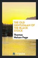 The old gentleman of the black stock di Thomas Nelson Page edito da Trieste Publishing
