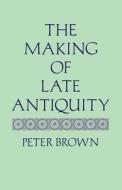The Making of Late Antiquity (Paper) di Peter Brown edito da Harvard University Press