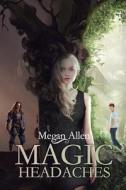 Magic Headaches di Megan Allen edito da LIGHTNING SOURCE INC